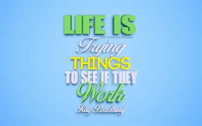 Life is trying things to see if they work, Ray Bradbury quotes, 3d art, blue background, popular quotes, quotes about life