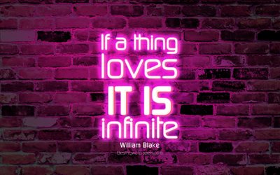 If a thing loves It is infinite, 4k, purple brick wall, William Blake Quotes, popular quotes, neon text, inspiration, William Blake, quotes about love