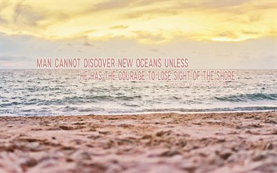 Man cannot discover new oceans unless he has the courage to lose sight of the shore, Andre Gide quotes, popular quotes, life quotes, travel quotes, motivation, inspiration