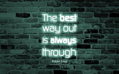 The best way out is always through, 4k, gray brick wall, Robert Frost Quotes, popular quotes, neon text, inspiration, Robert Frost, quotes about life