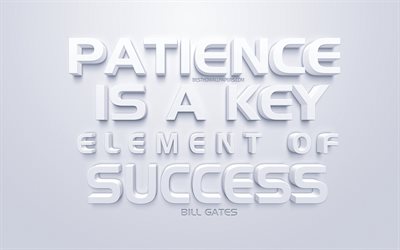 Patience is a key element of success, Bill Gates Quotes, white 3d art, popular quotes, success quotes, inspiration, white background, motivation