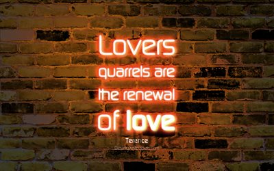 Rakastavaisten riidat ovat uusiminen rakkaus, 4k, oranssi tiili sein&#228;&#228;n, Terence Quotes, suosittu lainausmerkit, neon teksti, inspiraatiota, Terence, lainauksia rakkautta
