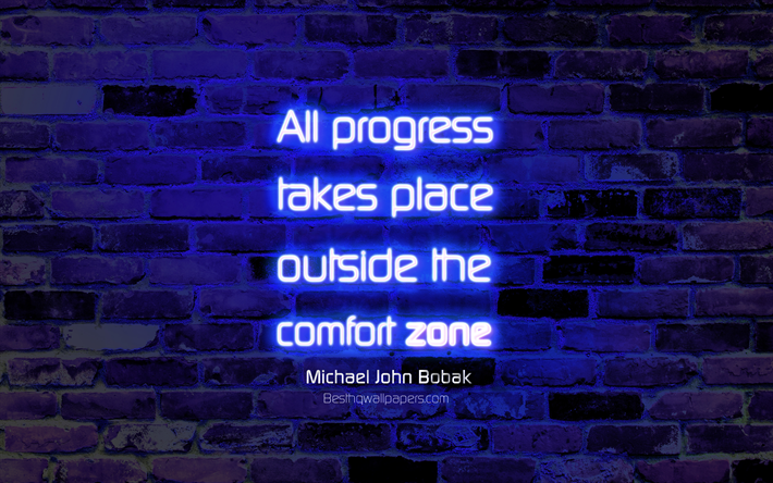 All progress takes place outside the comfort zone, 4k, blue brick wall, Michael John Bobak Quotes, popular quotes, business quotes, neon text, inspiration, Michael John Bobak, quotes about progress