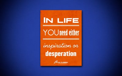 4k, Dans la vie, vous avez besoin d&#39;inspiration ou de d&#233;sespoir, des citations sur la vie, Tony Robbins, orange, papier d&#39;affaires, des devis, de l&#39;inspiration, Tony Robbins citations