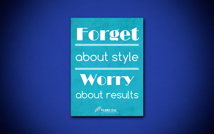 4k, Forget about style Worry about results, quotes about results, Bobby Orr, business quotes, blue paper, popular quotes, inspiration, Bobby Orr quotes