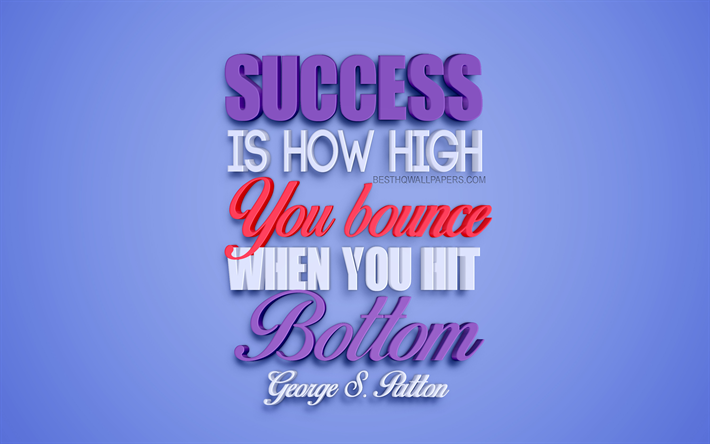 Success is how high you bounce when you hit bottom, George S Patton quotes, creative 3d art, success quotes, business quotes, popular quotes, motivation, inspiration, blue background