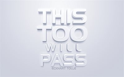 This too will pass, Eckhart Tolle quotes, white 3d art, popular quotes, inspiration, white background, motivation