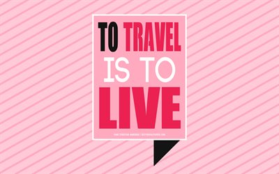 To Travel is to Live, Hans Christian Andersen quotes, pink abstract background, travel quotes, popular quotes, art, inspiration, motivation quotes
