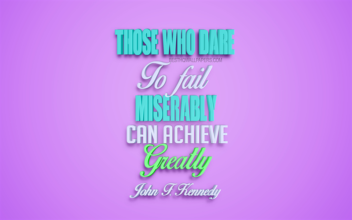Those who dare to fail miserably can achieve greatly, John F Kennedy quotes, creative 3d art, life quotes, quotes of American presidents, popular quotes, motivation, inspiration, purple background