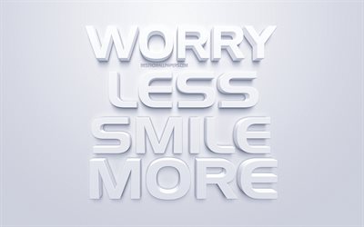 Preoccuparsi meno di sorridere di pi&#249;, bianco, 3d, arte, popolare citazioni, ispirazione, sfondo bianco, motivazione