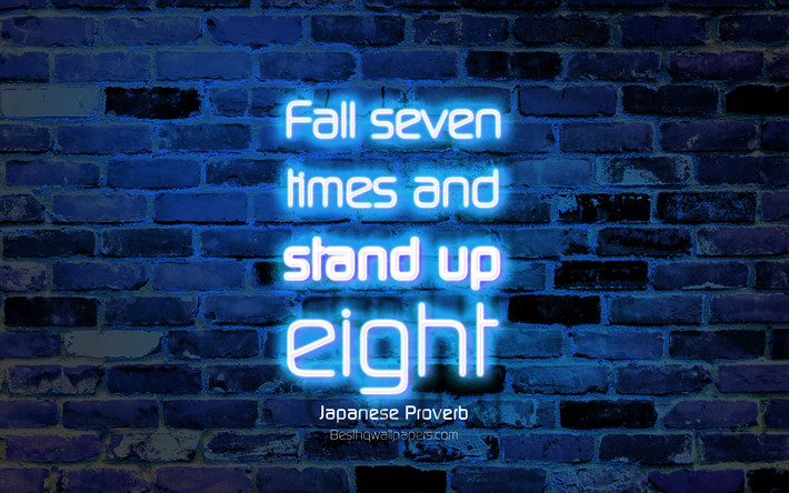 Fall seven times and stand up eight, 4k, blue brick wall, Japanese Proverb Quotes, popular quotes, neon text, inspiration, Japanese Proverb, quotes about life