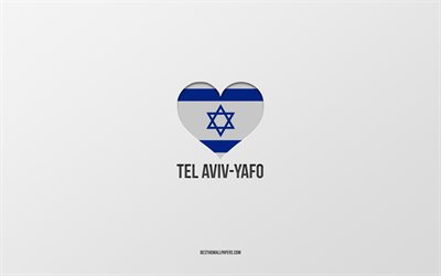 I Love Tel Aviv-Yafo, Israeli cities, Day of Tel Aviv-Yafo, gray background, Tel Aviv-Yafo, Israel, Israeli flag heart, favorite cities, Love Tel Aviv-Yafo