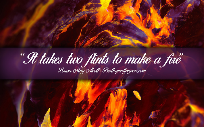 It takes two flints to make a fire, Louisa May Alcott, calligraphic text, quotes about teamwork, Louisa May Alcott quotes, inspiration, fire background