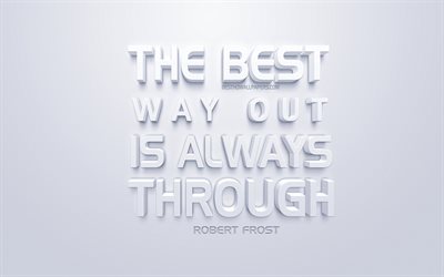 The best way out is always through, Robert Frost quotes, white background, popular quotes, creative 3d art