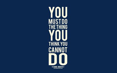 You must do the thing you think you cannot do, Eleanor Roosevelt, blue background, motivation, inspiration, stylish art