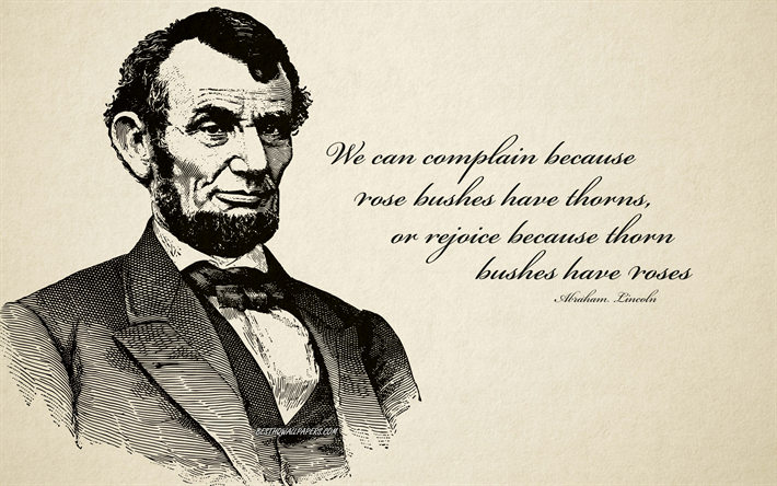 We can complain because rose bushes have thorns or rejoice because thorn bushes have roses, Abraham Lincoln quotes, portrait, popular quotes, retro style, inspiration