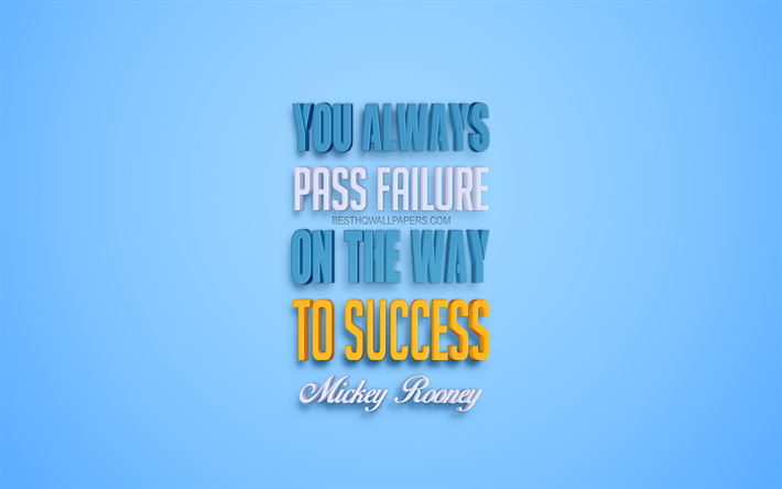 You always pass failure on the way to success, 4k, Mickey Rooney quotes, popular quotes, creative 3d art, quotes about success, blue background, inspiration