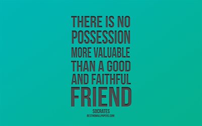 There is no possession more valuable than a good and faithful friend, Socrates quotes, quotes about friendship, green gradient, creative art