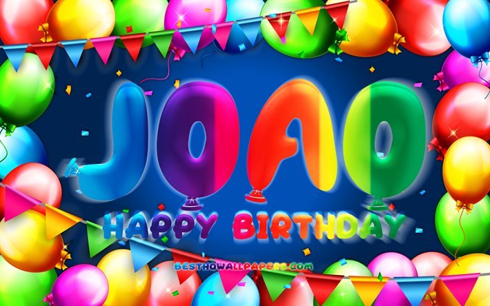 Happy Birthday Joao, 4k, colorful balloon frame, Joao name, blue background, Joao Happy Birthday, Joao Birthday, popular portuguese male names, Birthday concept, Joao