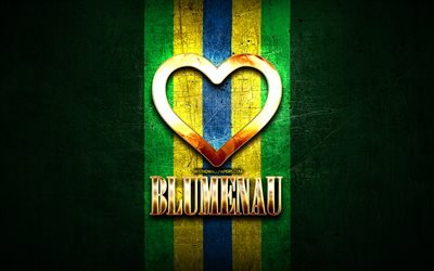 I Love Blumenau, brazilian cities, golden inscription, Brazil, golden heart, Blumenau, favorite cities, Love Blumenau