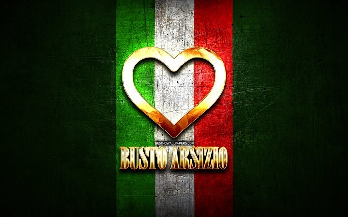 J&#39;Aime Busto Arsizio, les villes italiennes, inscription d&#39;or, Italie, cœur d&#39;or, drapeau italien, Busto Arsizio, villes pr&#233;f&#233;r&#233;es, l&#39;Amour Busto Arsizio