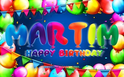 Happy Birthday Martim, 4k, colorful balloon frame, Martim name, blue background, Martim Happy Birthday, Martim Birthday, popular portuguese male names, Birthday concept, Martim
