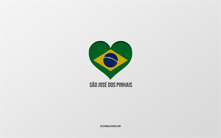 I Love Sao Jose dos Pinhais, villes br&#233;siliennes, fond gris, Sao Jose dos Pinhais, Br&#233;sil, coeur de drapeau br&#233;silien, villes pr&#233;f&#233;r&#233;es, Amour Sao Jose dos Pinhais