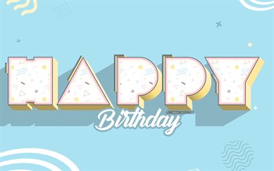 Happy Birthday, Happy 3d art, Blue Birthday background, Birthday concepts, 3d letters, creative art, Birthday