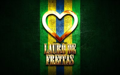 I Love Lauro de Freitas, brazilian cities, golden inscription, Brazil, golden heart, Lauro de Freitas, favorite cities, Love Lauro de Freitas