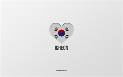 Amo Icheon, citt&#224; della Corea del Sud, Giorno di Icheon, sfondo grigio, Icheon, Corea del Sud, cuore della bandiera della Corea del Sud, citt&#224; preferite, Love Icheon