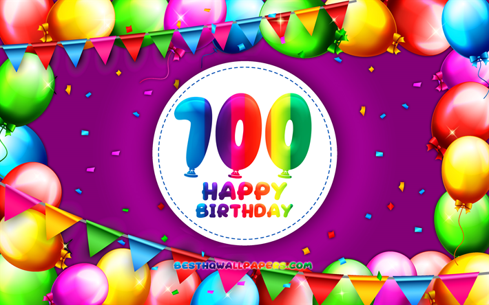 Feliz cumplea&#241;os n&#250;mero 100, 4k, colorido globo marco, Fiesta de Cumplea&#241;os, violeta de fondo, Feliz 100 A&#241;os, Cumplea&#241;os, creativo, 100&#186; cumplea&#241;os, el Cumplea&#241;os concepto, la Fiesta de Cumplea&#241;os de 100