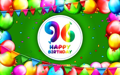 Felice 96esimo compleanno, 4k, palloncino colorato telaio, Festa di Compleanno, sfondo verde, Felice di 96 Anni, Compleanno, creativo, 96 &#176; compleanno, il Compleanno concetto, 96 &#176; Festa di Compleanno