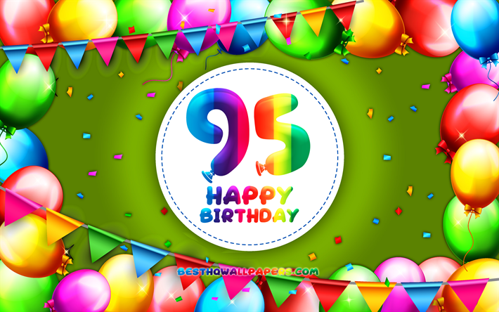 Happy 95th birthday, 4k, colorful balloon frame, Birthday Party, green background, Happy 95 Years Birthday, creative, 95th Birthday, Birthday concept, 95th Birthday Party