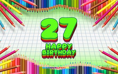 4k, Felice 27esimo compleanno, colorato, matite telaio, Festa di Compleanno, verde, sfondo a scacchi, Felice, 27 Anni, Compleanno, creativo, 27 di Compleanno, feste di Compleanno, concetto, 27 Festa di Compleanno