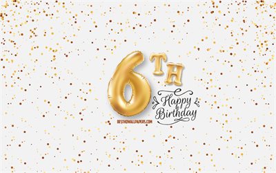 6th Happy Birthday, 3d balloons letters, Birthday background with balloons, 6 Years Birthday, Happy 6th Birthday, white background, Happy Birthday, greeting card, Happy 6 Years Birthday