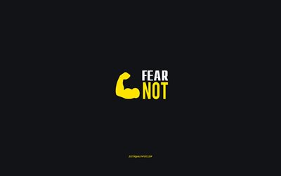 Fear not, gray background, motivation minimalism wallpaper, inspiration, Fear not concepts