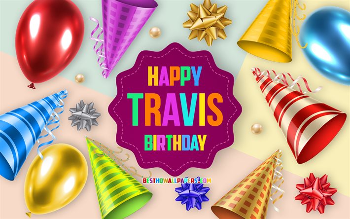 Happy Birthday Travis, 4k, Birthday Balloon Background, Travis, creative art, Happy Travis birthday, silk bows, Travis Birthday, Birthday Party Background
