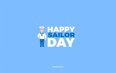 ハッピーセーラーデー, 4k, 青い背景, 船員の職業, セーラーのグリーティングカード, セーラーデー, おめでとうございます, 船員, 船乗りの日