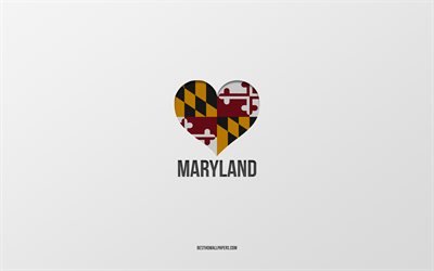 I Love Maryland, American States, gray background, Maryland State, USA, Maryland flag heart, favorite States, Love Maryland