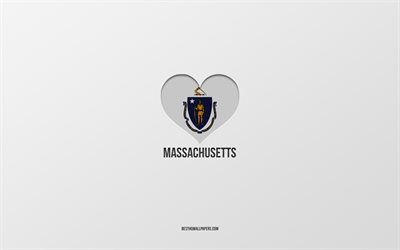 I Love Massachusetts, American States, gray background, Massachusetts State, USA, Massachusetts flag heart, favorite States, Love Massachusetts