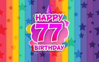 سعيد عيد ميلاد 77, الغيوم الملونة, 4k, عيد ميلاد مفهوم, خلفية قوس قزح, سعيد 77 سنة ميلاده, الإبداعية 3D الحروف, 77 عيد ميلاد, عيد ميلاد