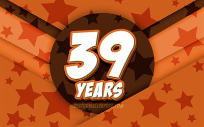 4k, Happy 39 Years Birthday, comic 3D letters, Birthday Party, orange stars background, Happy 39th birthday, 39th Birthday Party, artwork, Birthday concept, 39th Birthday