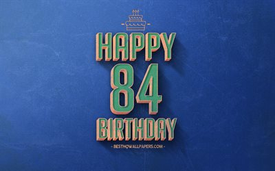 84 buon Compleanno, Blu Retr&#242; Sfondo, Felice Di 84 Anni Compleanno, Retr&#242;, Compleanno, Sfondo, Arte Retr&#242;, 84 Anni, Felice 84 &#176; Compleanno, buon Compleanno