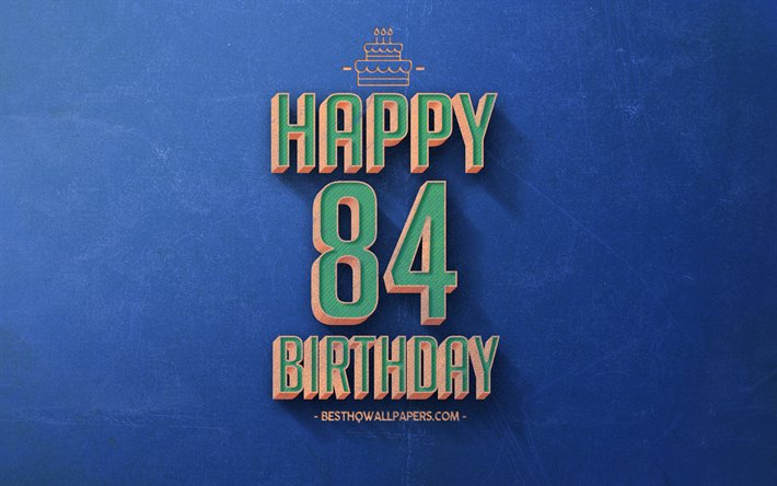 happy 84th birthday, blau retro hintergrund, fr&#246;hlich 84 jahre, geburtstag, retro geburtstag, hintergrund, retro-art, 84 jahre geburtstag, happy birthday hintergrund