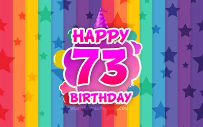 嬉しい73歳の誕生日, 彩雲, 4k, 誕生日プ, 虹の背景, 嬉しい73年の誕生日, 創作3D文字, 73歳の誕生日, 誕生パーティー, 73誕生パーティー