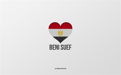 I Love Beni Suef, Egyptian cities, Day of Beni Suef, gray background, Beni Suef, Egypt, Egyptian flag heart, favorite cities, Love Beni Suef