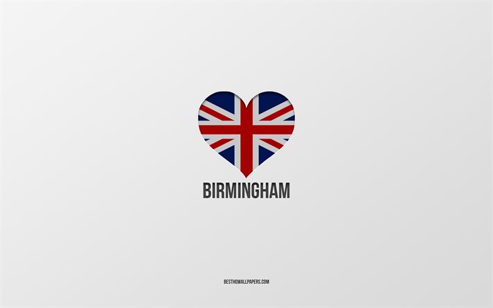 I Love Birmingham, British cities, Day of Birmingham, fundo cinza, Reino Unido, Birmingham, bandeira brit&#226;nica cora&#231;&#227;o, cidades favoritas, Love Birmingham
