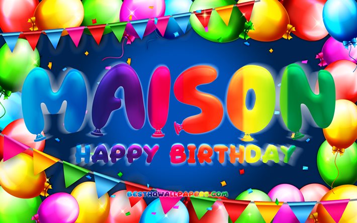 Happy Birthday Maison, 4k, moldura de bal&#227;o colorido, nome da Maison, fundo azul, Maison Happy Birthday, Maison Birthday, nomes masculinos americanos populares, conceito de anivers&#225;rio, Maison