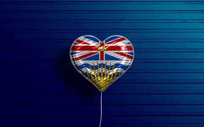 Eu amo a Col&#250;mbia Brit&#226;nica, 4k, bal&#245;es realistas, fundo azul de madeira, Dia da Col&#250;mbia Brit&#226;nica, prov&#237;ncias canadenses, bandeira da Col&#250;mbia Brit&#226;nica, Canad&#225;, bal&#227;o com bandeira, Prov&#237;ncias do Ca