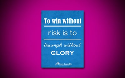 Voittaa ilman riski on voittaa ilman kunniaa, 4k, business quotes, Pierre Corneille, motivaatio, inspiraatiota